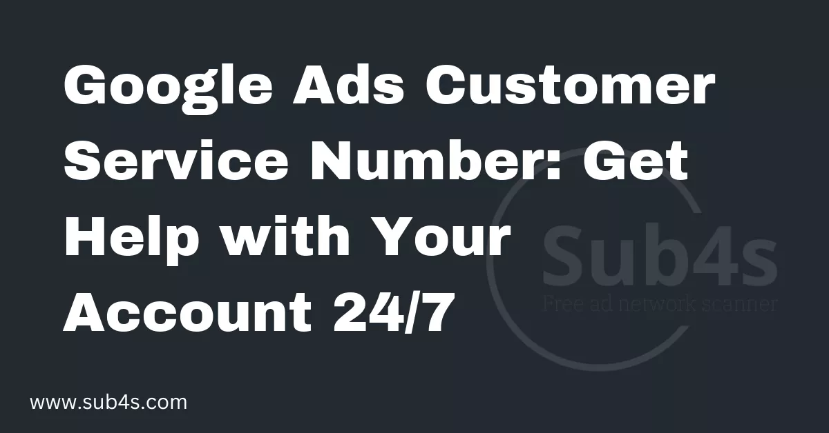 Google Ads Customer Service Number: Get Help with Your Account 24/7