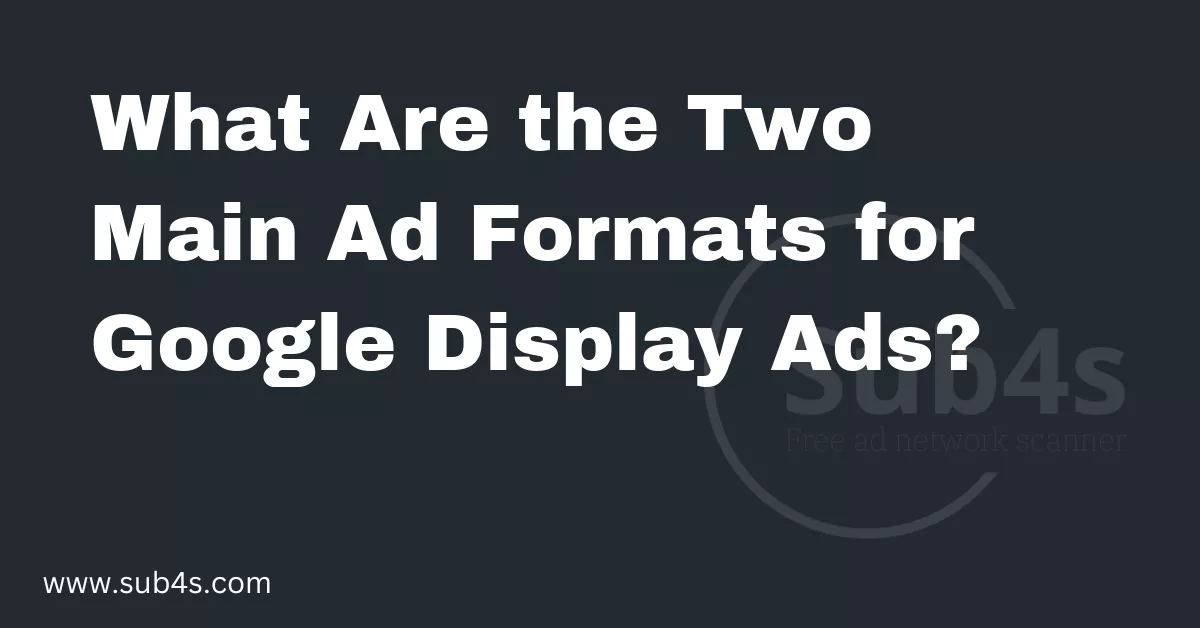 What Are the Two Main Ad Formats for Google Display Ads?